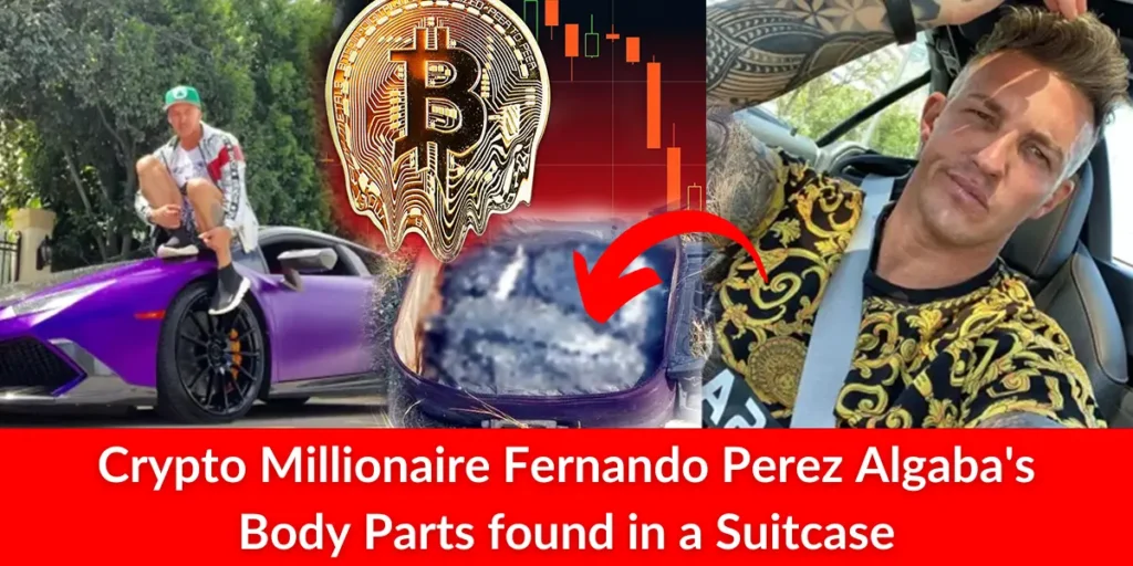 Crypto Millionaire Fernando Perez Algaba's Body parts were found in a Suitcase