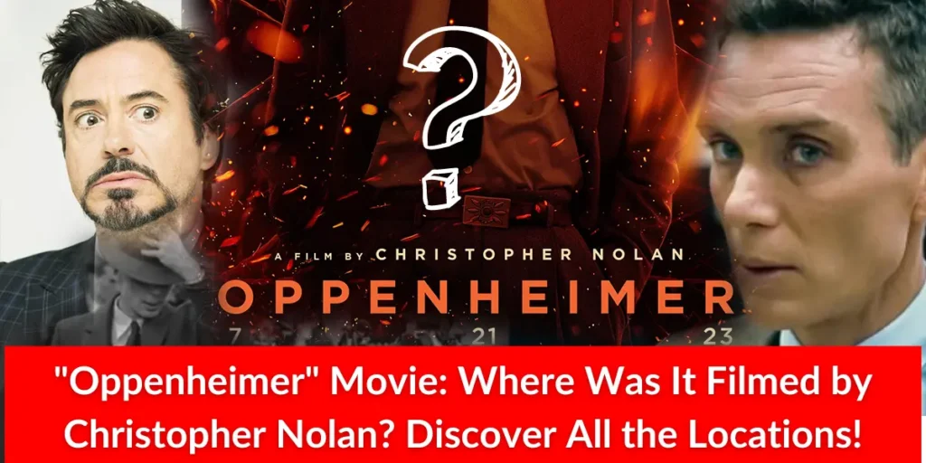 "Oppenheimer" Movie: Where Was It Filmed by Christopher Nolan? Discover All the Locations!