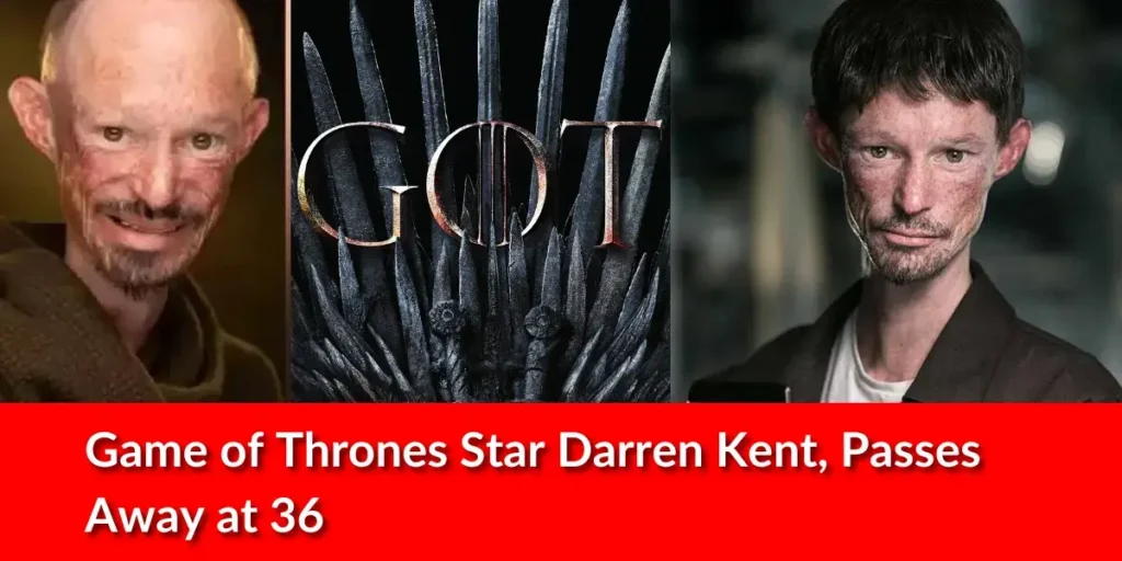 Game of Thrones Star Darren Kent, Passes Away at 36
