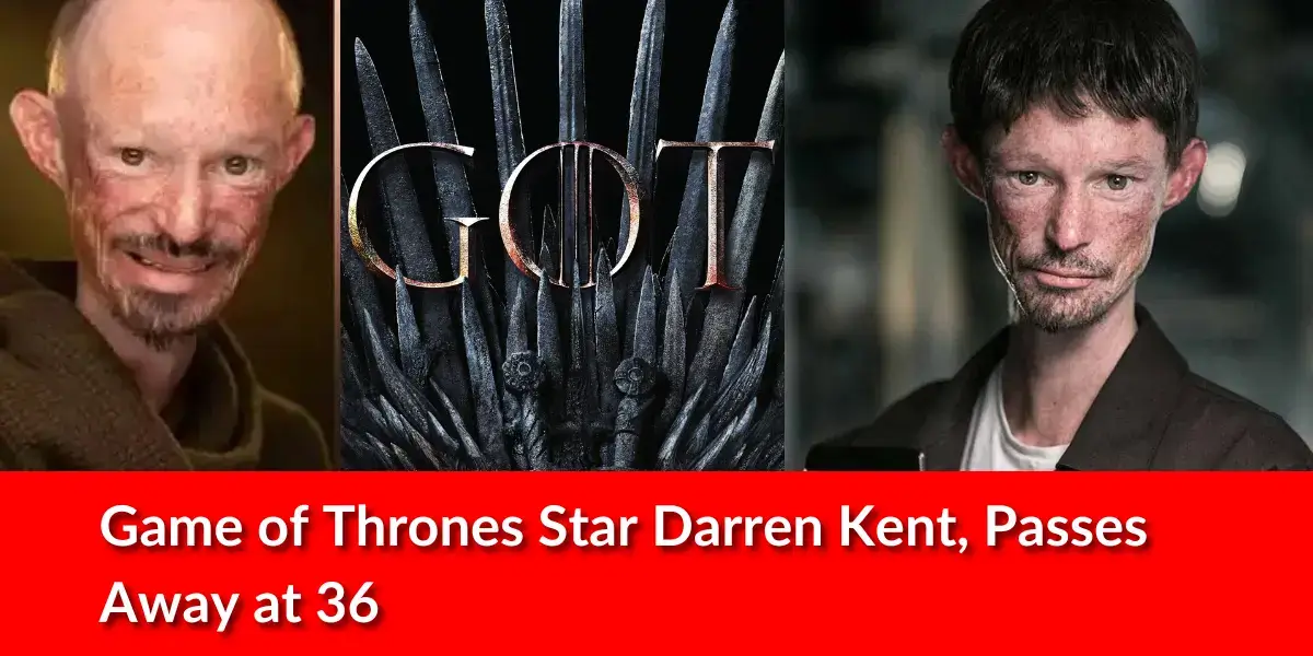 Game of Thrones actor Darren Kent passes away at age of 36