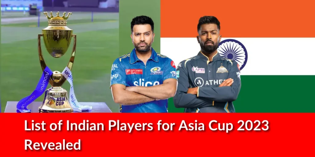 List of Indian Players for Asia Cup 2023 Revealed