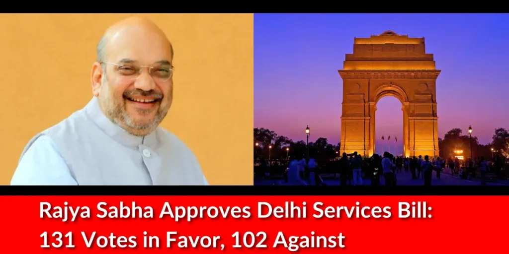 Rajya Sabha Approves Delhi Services Bill: 131 Votes in Favor, 102 Against