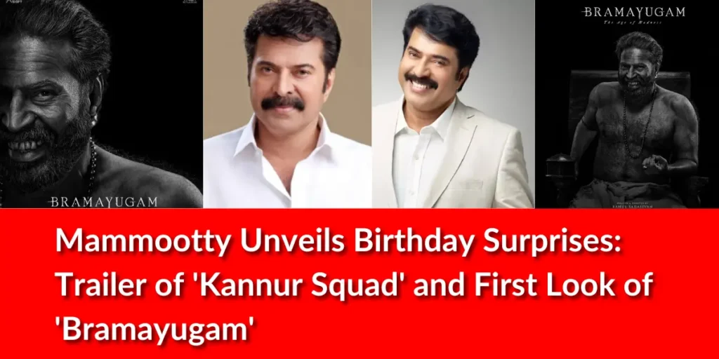 Mammootty Unveils Birthday Surprises: Trailer of 'Kannur Squad' and First Look of 'Bramayugam'