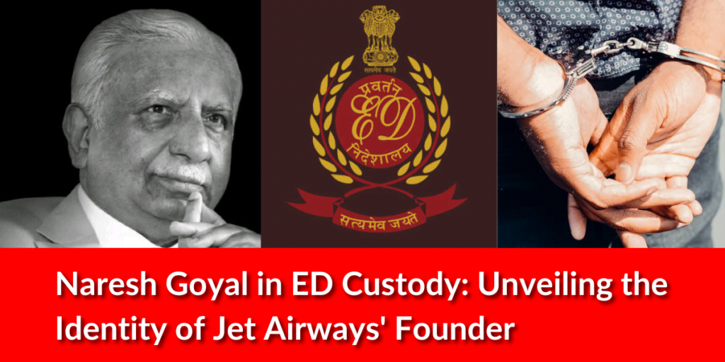 Naresh Goyal in ED Custody: Revealing the Identity of Jet Airways Founder