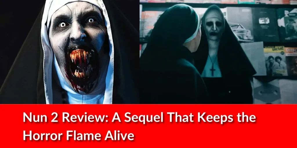 Nun 2 Review: A Sequel That Keeps the Horror Flame Alive