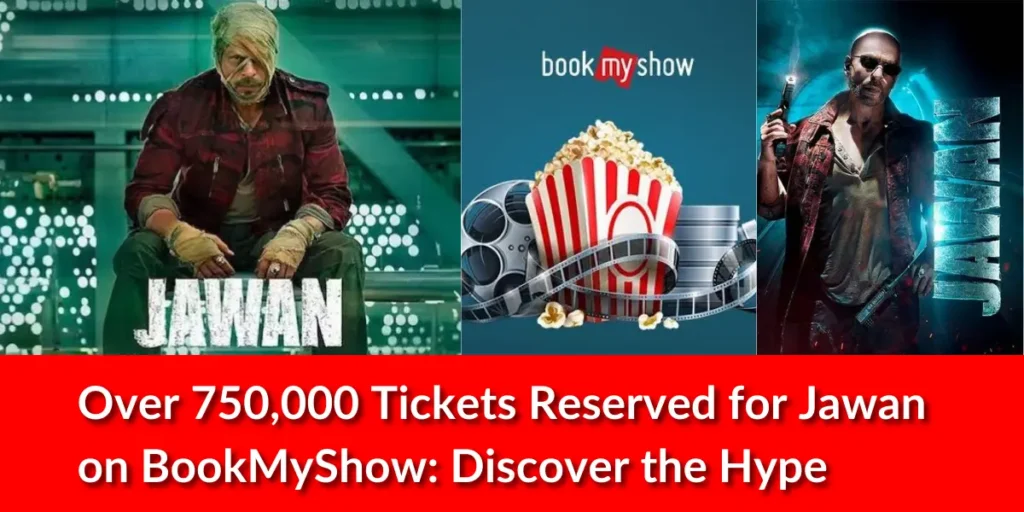 Over 750,000 Tickets Reserved for Jawan on BookMyShow Discover the Hype