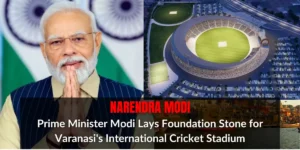 Prime Minister Modi Lays Foundation Stone for Varanasi's International Cricket Stadium