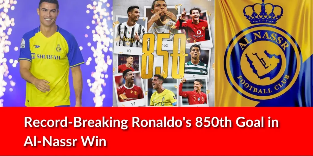 Record-Breaking Ronaldo's 850th Goal in Al-Nassr Win