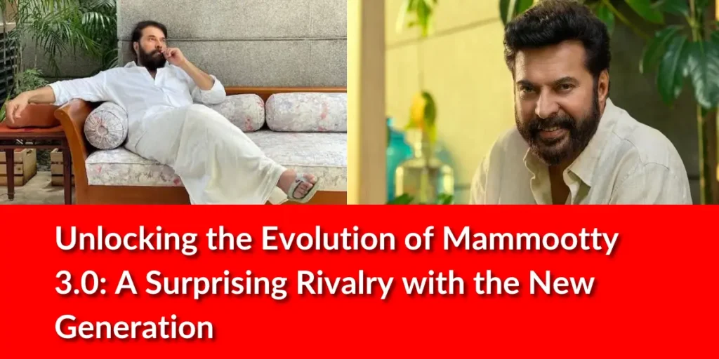 Unlocking the Evolution of Mammootty 3.0 A Surprising Rivalry with the New Generation